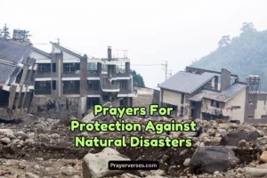 Heartfelt and Powerful Prayers For Protection Against Natural Disasters